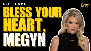 HOT TAKES  Bless Your Heart Megyn Kelly [upl. by Jobina]