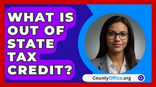 What Is Out Of State Tax Credit  CountyOfficeorg [upl. by Tteltrab]