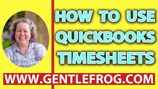 How To Use QuickBooks Timesheets [upl. by Formenti832]