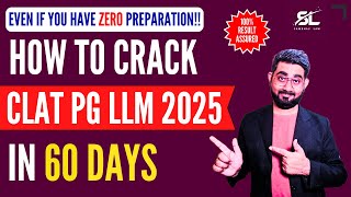 How to Prepare for CLAT PG 2025 in 60 Days  CLAT PG 2025 Preparation  CLAT LLM 2025 Preparation [upl. by Eseilanna]