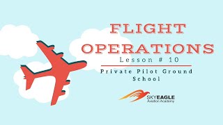 Lesson 10  Flight Operations  Private Pilot Ground School [upl. by Ytsirhk]