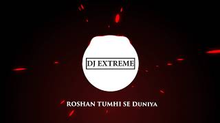 Roshan Tumhi Se Duniya  Remix  Dj Extreme [upl. by Adriano430]