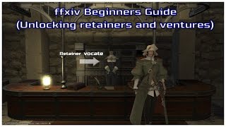 ffxiv beginners guide Unlocking retainers and ventures [upl. by Micro]