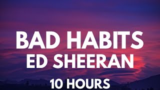 Bad Habits  Ed Sheeran 10 Hours [upl. by Biernat809]