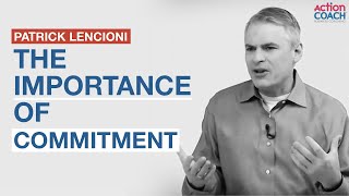 The importance of COMMITMENT  Patrick Lencioni [upl. by Rendrag580]