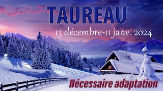 TAUREAU 13 dec 11 janv Necessaire adaptation [upl. by Eiro337]