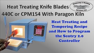 Heat Treating 440C amp CPM154 Stainless Steel Knife Blades  Paragon Knife Kiln With Sentry 20 [upl. by Iphlgenia]