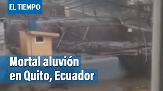 Ecuador Impresionantes imágenes del aluvión que deja 18 muertos en Quito  El Tiempo [upl. by Storm]