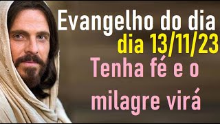 Evangelho do dia 131123 Tenha fé e o milagre virá [upl. by Elisabet]