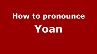 How to pronounce Yoan French  PronounceNamescom [upl. by Eliades]