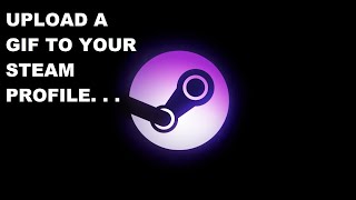 How to add a GIF image to your Steam profile 2020 [upl. by Attirehs]