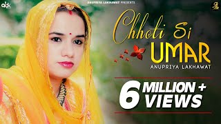 CHOTI SI UMAR  Full Video  Rajasthani Folksong  Anupriya Lakhawat  Kapil Jangir  Momin [upl. by Kcyred]