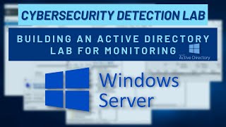 Cybersecurity Detection Lab Building An Active Directory Lab for Security Monitoring [upl. by Eilujna]