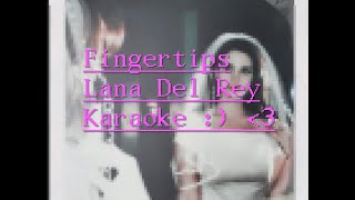 Fingertips Lana Del Rey Karaoke [upl. by Anamor]