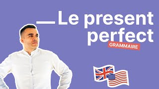 Le Present Perfect Simple Expliqué Facilement en 20 Minutes Conjugaison Anglaise [upl. by Andrien]