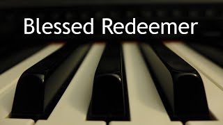 Blessed Redeemer  piano instrumental hymn with lyrics [upl. by Nosniv992]