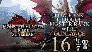 Low Rank Through Master Rank In Monster Hunter Rise Using Gunlance Part 16 [upl. by Ecart]