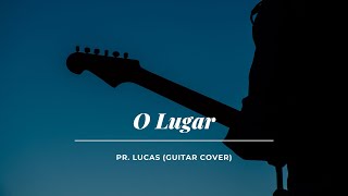 O Lugar  Pr Lucas Guitar Cover [upl. by Sibell]