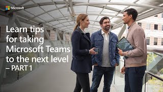 Learn tips for taking Microsoft Teams to the next level  Part 1 [upl. by Nona662]