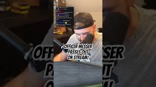 Officer Messer PASSES OUT on Stream [upl. by David]