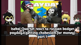 Isekai quartet react to Russian badger payday 2 getting chokeslam for money Part 1 [upl. by Scrivings]