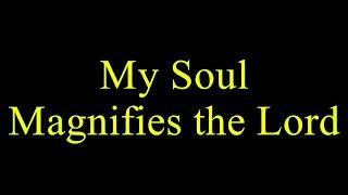 My Soul Magnifies the Lord [upl. by Reahard]