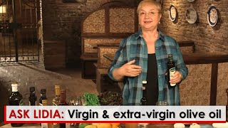 Ask Lidia The difference Between Virgin and Extra Virgin Olive Oils [upl. by Agnese]