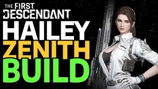 THE FIRST DESCENDANT  HAILEY ZENITH BUILD  IN DEPTH GUIDE [upl. by Eylsel]