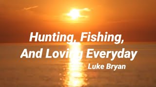 Luke Bryan  Hunting Fishing And Loving Everyday Lyrics [upl. by Mercado]