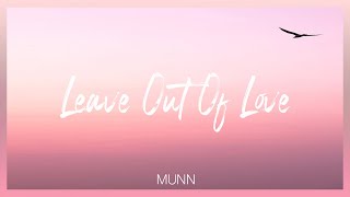 Munn  Leave Out Of Love Lyric Video [upl. by Petromilli]