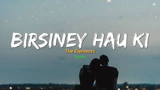 Birsiney Hau Ki  The Elements lyrics  Chanchal Yo Chanchal Man Timilai Nei Khojcha [upl. by Yentrac]