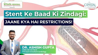 Stent Ke Baad Ki Zindagi Jaane Kya Hai Restrictions Dr Ashish Gupta cardiologist heartdisease [upl. by Eimot]