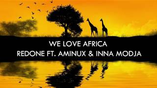 Redone Ft Aminux amp Inna Modja  WE LOVE AFRICA Lyrics UHD 4K [upl. by Julide]