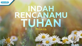 Indah RencanaMu Tuhan  Priskila with lyric [upl. by Odnumyar]