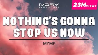 MYMP  Nothings Gonna Stop Us Now Official Lyric Video [upl. by Oderfigis]