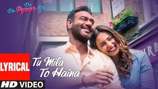 TU MILA TO HAINA Lyrical  De De Pyaar De  Ajay Devgn Rakul  Arijit Singh Amaal Mallik Kunaal V [upl. by Senaj]