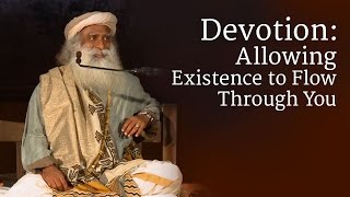 Devotion Allowing Existence to Flow Through You  Sadhguru [upl. by Ylevol]