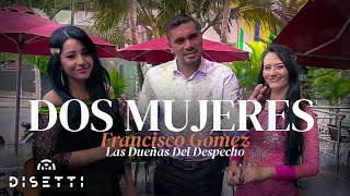 Francisco Gómez Y Las Dueñas del Despecho  Dos Mujeres Video Oficial [upl. by Felise]