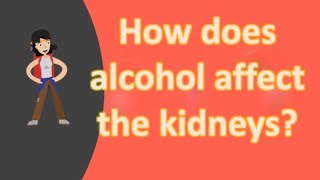 How does alcohol affect the kidneys [upl. by Nauquf543]