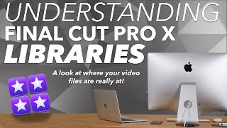 Understanding Final Cut Pro X Libraries and Events  An indepth look at where your video files are [upl. by Mozza]