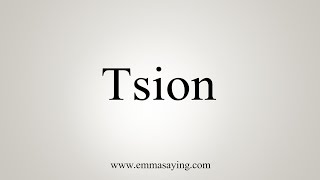 How To Say Tsion [upl. by Dominga]