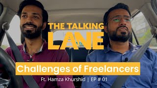 Challenges of Freelancers Ft Hamza Khurshid  EP  01  The Talking Lane [upl. by Aihtnic]