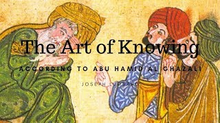 Abu Hamid alGhazali and The Art of Knowing [upl. by Aerona936]