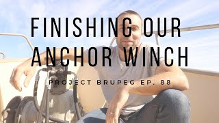 Finishing our Anchor Winch  Project Brupeg Ep 88 [upl. by Jeffries537]