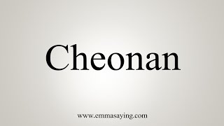 How To Say Cheonan [upl. by Bork]