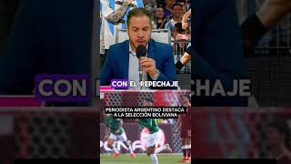 Periodista Argentino destaca a la Selección Boliviana [upl. by Matusow]