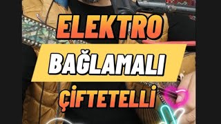 ELEKTRO BAĞLAMALI ÇİFTETELLİ [upl. by Nnel]