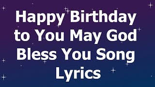 Happy Birthday to You May God Bless You Song Lyrics [upl. by Bundy]