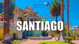 23 Top Things to do in Santiago Chile  The Planet D [upl. by Endo]