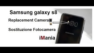 GALAXY S8 CAMERA REPLACEMENT COME CAMBIARE LA FOTOCAMERA iMania assistenza Varese [upl. by Anivel256]